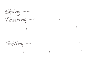 Skiing -- Tremblant
Touring -- Juneau, Mendenhall Glacier, Whale Watching, Travel Bug’s Trip
Sailing -- Lake Champlain, Long Beach, Tortola, Offshore.
Red Ranger Cruising